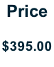 Price  $395.00